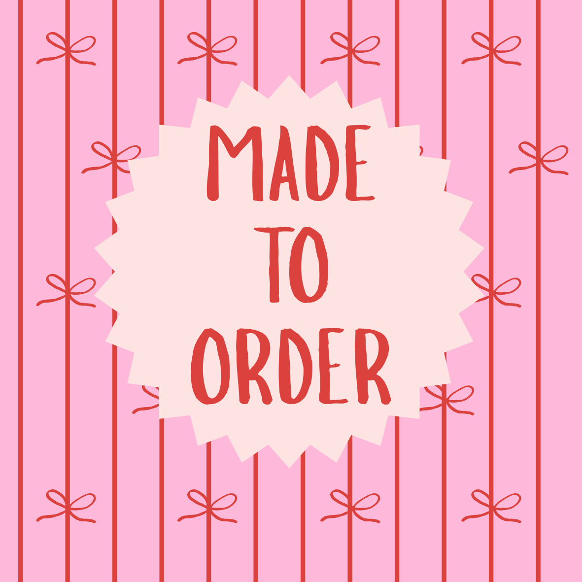 MADE TO ORDER