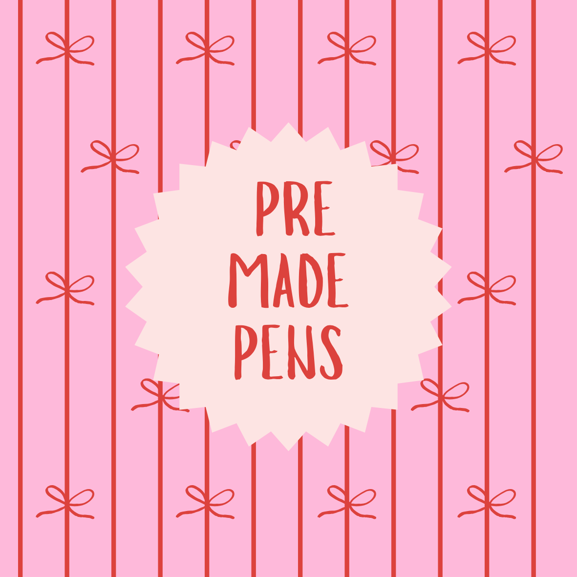 Pre-made Pens